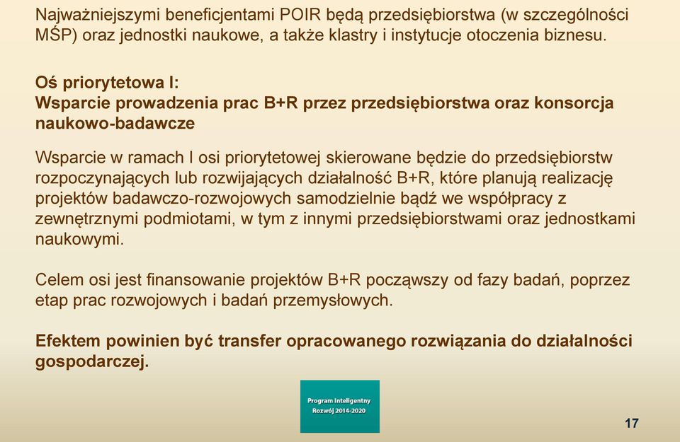 rozpoczynających lub rozwijających działalność B+R, które planują realizację projektów badawczo-rozwojowych samodzielnie bądź we współpracy z zewnętrznymi podmiotami, w tym z innymi