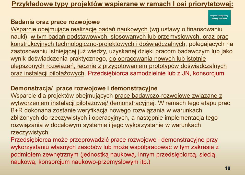 badawczym lub jako wynik doświadczenia praktycznego, do opracowania nowych lub istotnie ulepszonych rozwiązań, łącznie z przygotowaniem prototypów doświadczalnych oraz instalacji pilotażowych.