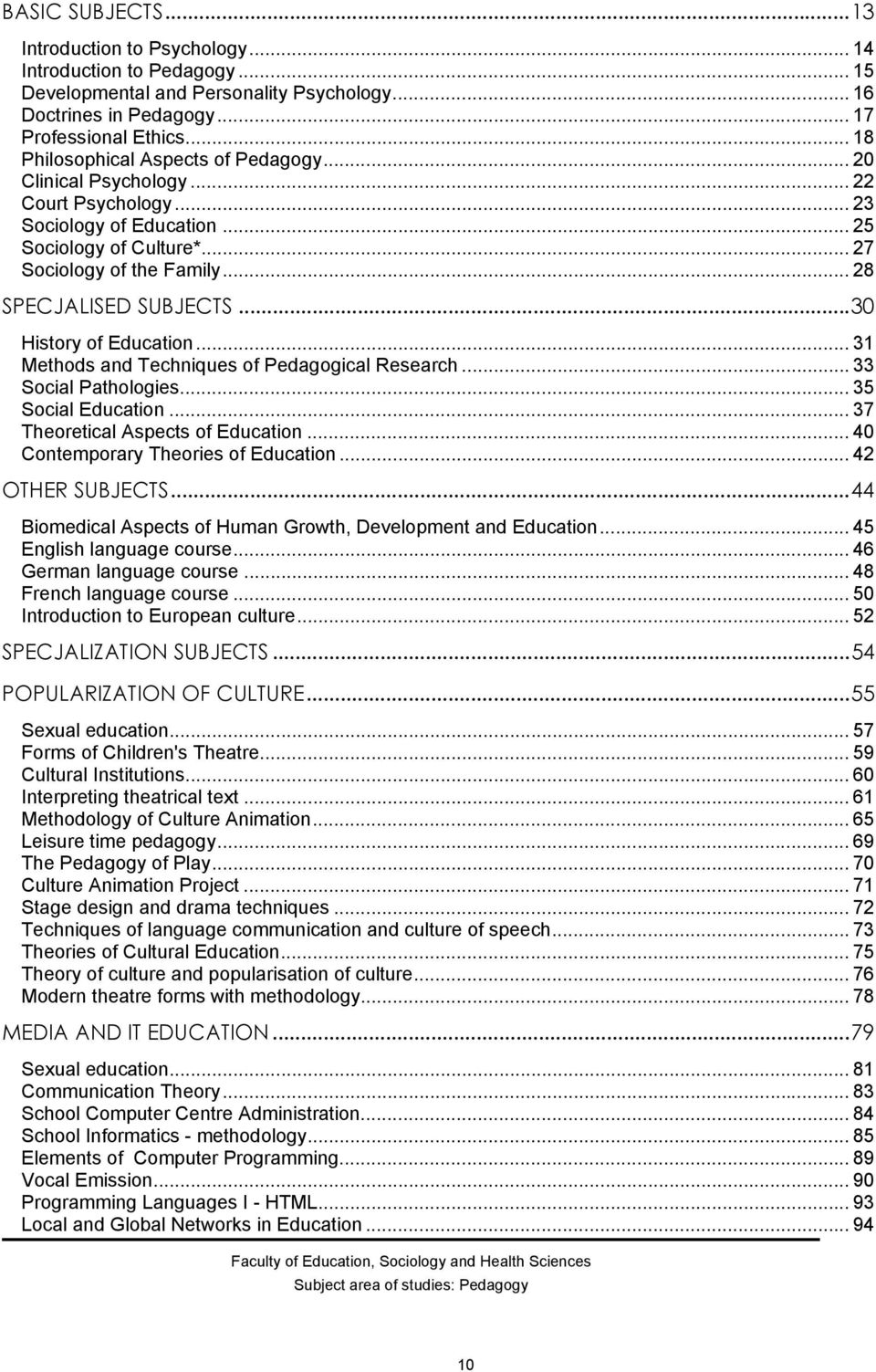 .. 28 SPECJALISED SUBJECTS...30 History of Education... 31 Methods and Techniques of Pedagogical Research... 33 Social Pathologies... 35 Social Education... 37 Theoretical Aspects of Education.