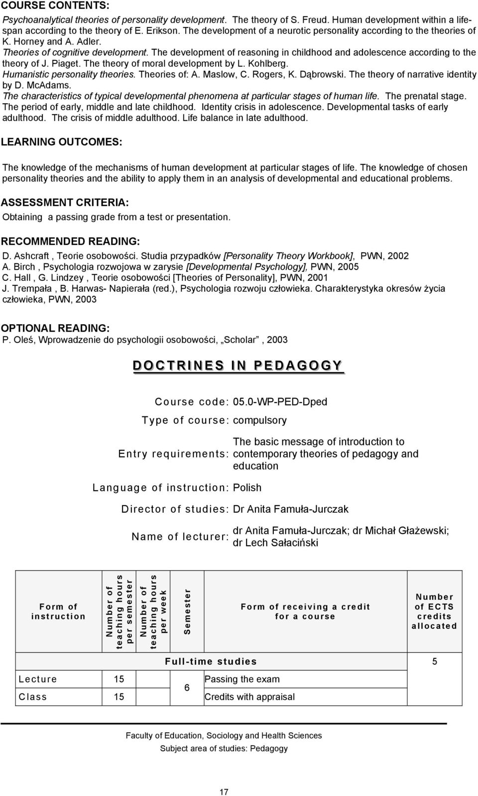 The development of reasoning in childhood and adolescence according to the theory of J. Piaget. The theory of moral development by L. Kohlberg. Humanistic personality theories. Theories of: A.