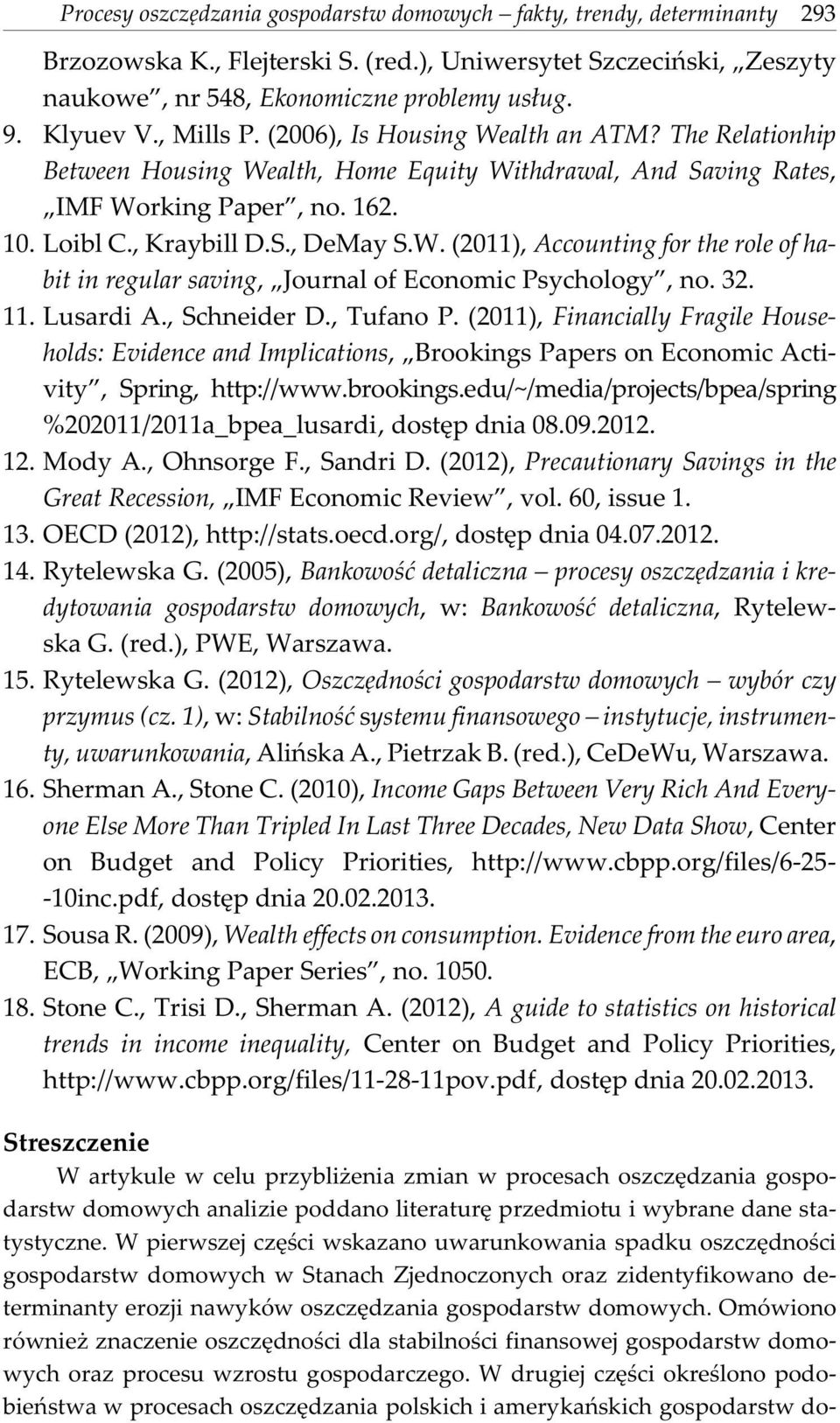 W. (2011), Accounting for the role of habit in regular saving, Journal of Economic Psychology, no. 32. 11. Lusardi A., Schneider D., Tufano P.