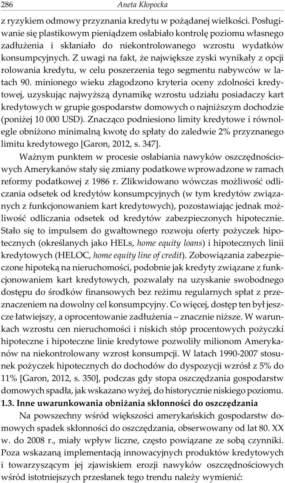 Z uwagi na fakt, e najwiêksze zyski wynika³y z opcji rolowania kredytu, w celu poszerzenia tego segmentu nabywców w latach 90.