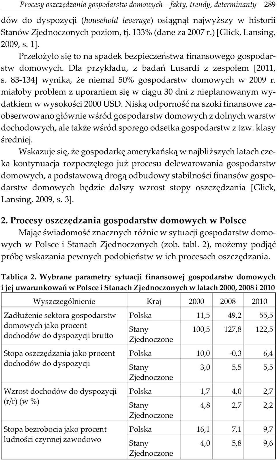 83-134] wynika, e niemal 50% gospodarstw domowych w 2009 r. mia³oby problem z uporaniem siê w ci¹gu 30 dni z nieplanowanym wydatkiem w wysokoœci 2000 USD.