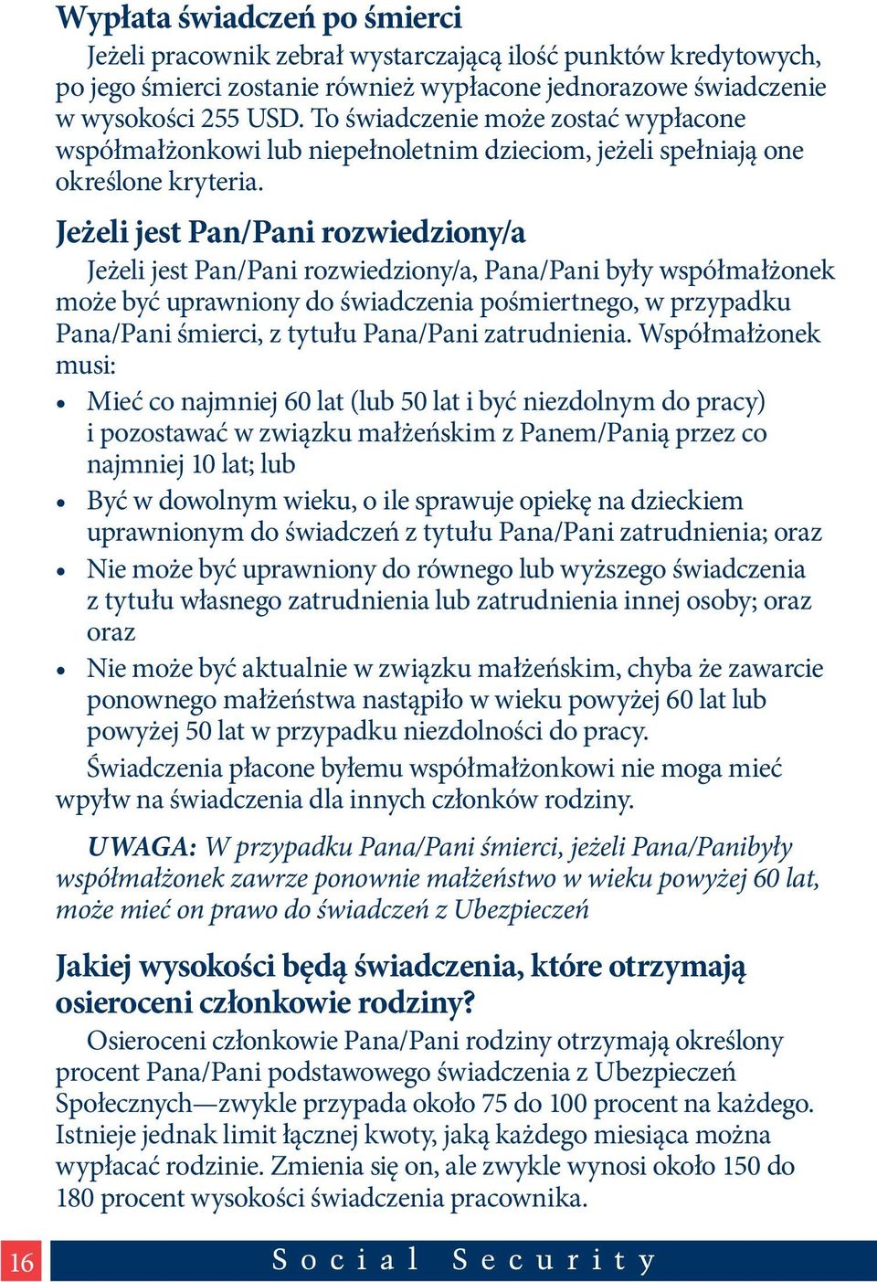 Jeżeli jest Pan/Pani rozwiedziony/a Jeżeli jest Pan/Pani rozwiedziony/a, Pana/Pani były współmałżonek może być uprawniony do świadczenia pośmiertnego, w przypadku Pana/Pani śmierci, z tytułu