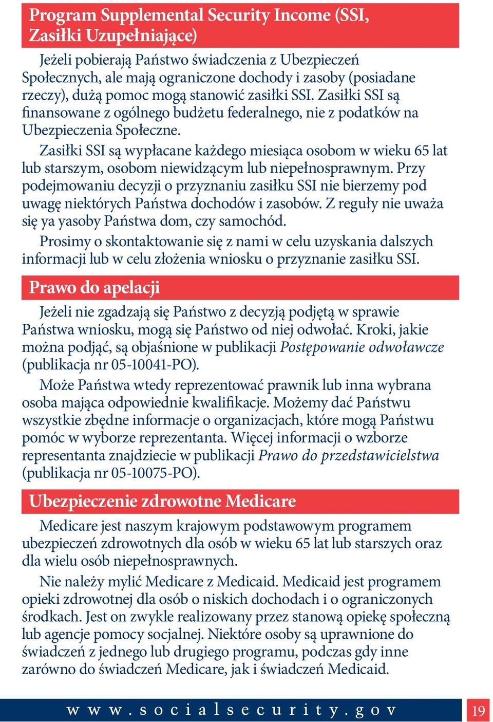 Zasiłki SSI są wypłacane każdego miesiąca osobom w wieku 65 lat lub starszym, osobom niewidzącym lub niepełnosprawnym.