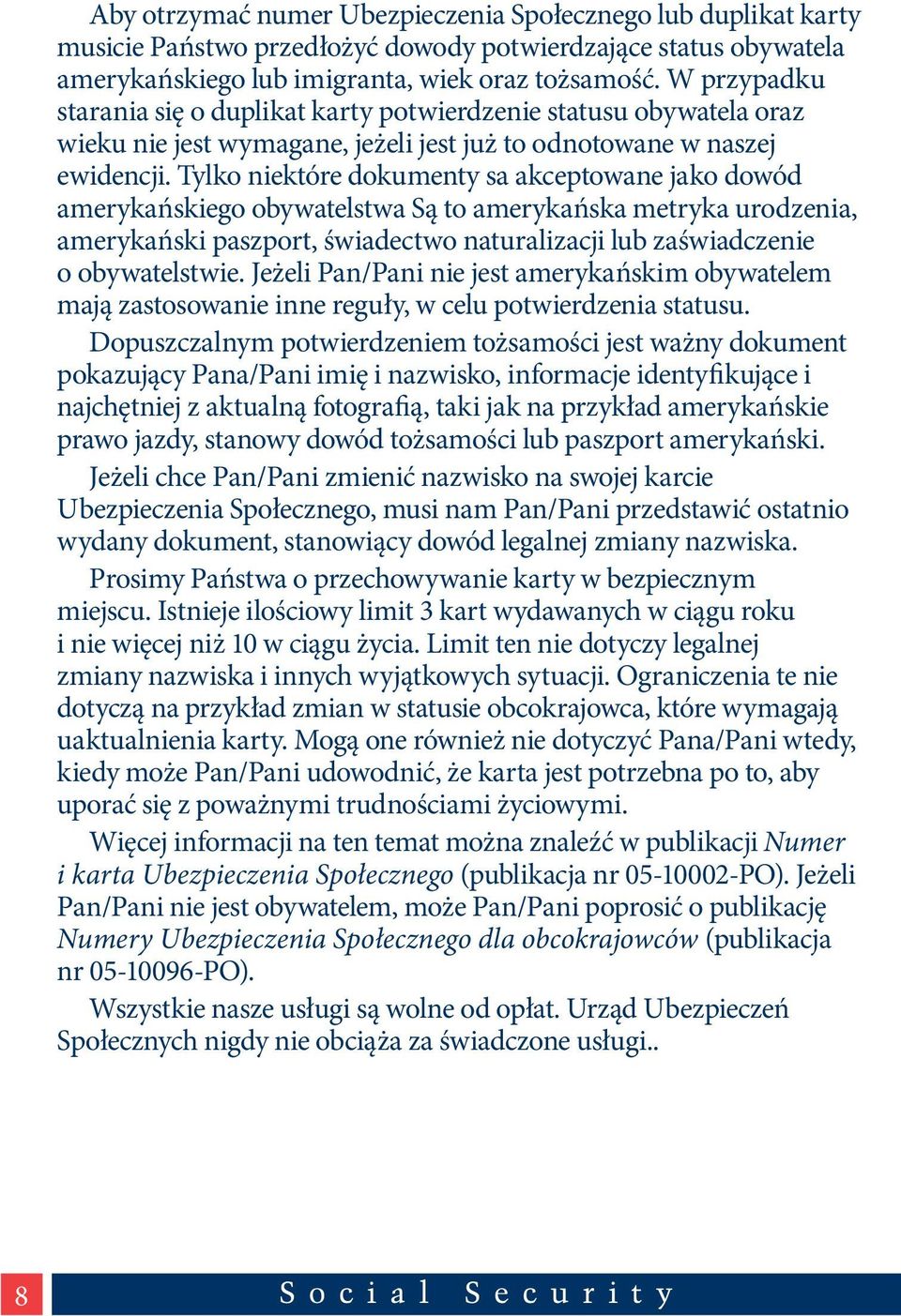 Tylko niektóre dokumenty sa akceptowane jako dowód amerykańskiego obywatelstwa Są to amerykańska metryka urodzenia, amerykański paszport, świadectwo naturalizacji lub zaświadczenie o obywatelstwie.