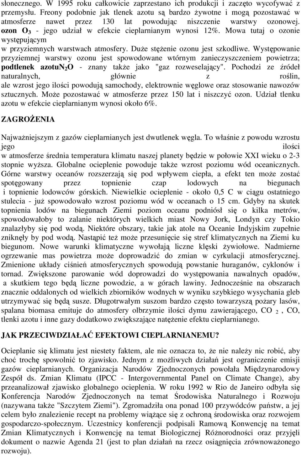 Mowa tutaj o ozonie występującym w przyziemnych warstwach atmosfery. DuŜe stęŝenie ozonu jest szkodliwe.