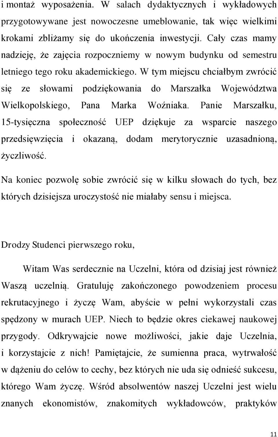 W tym miejscu chciałbym zwrócić się ze słowami podziękowania do Marszałka Województwa Wielkopolskiego, Pana Marka Woźniaka.