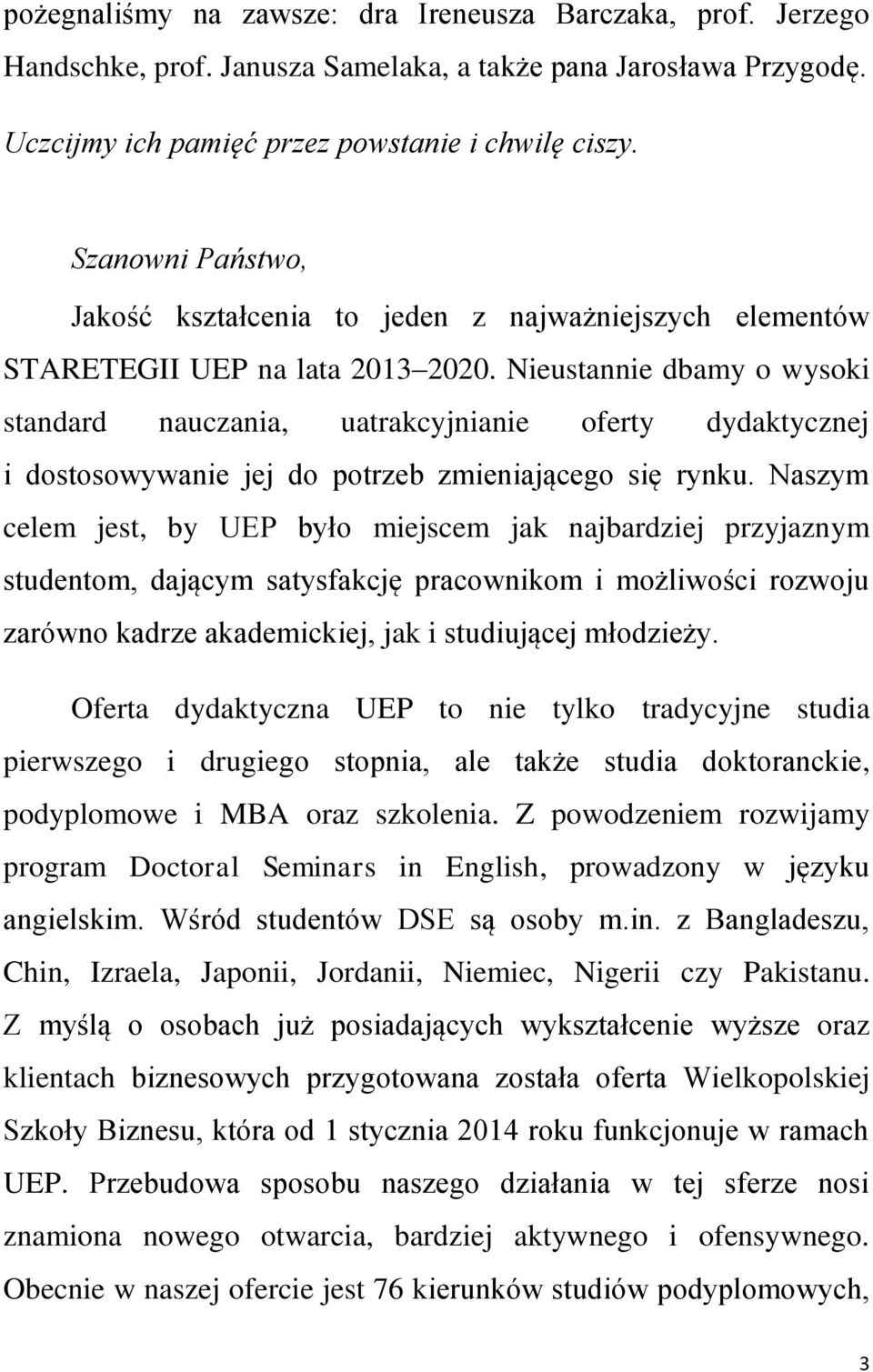 Nieustannie dbamy o wysoki standard nauczania, uatrakcyjnianie oferty dydaktycznej i dostosowywanie jej do potrzeb zmieniającego się rynku.