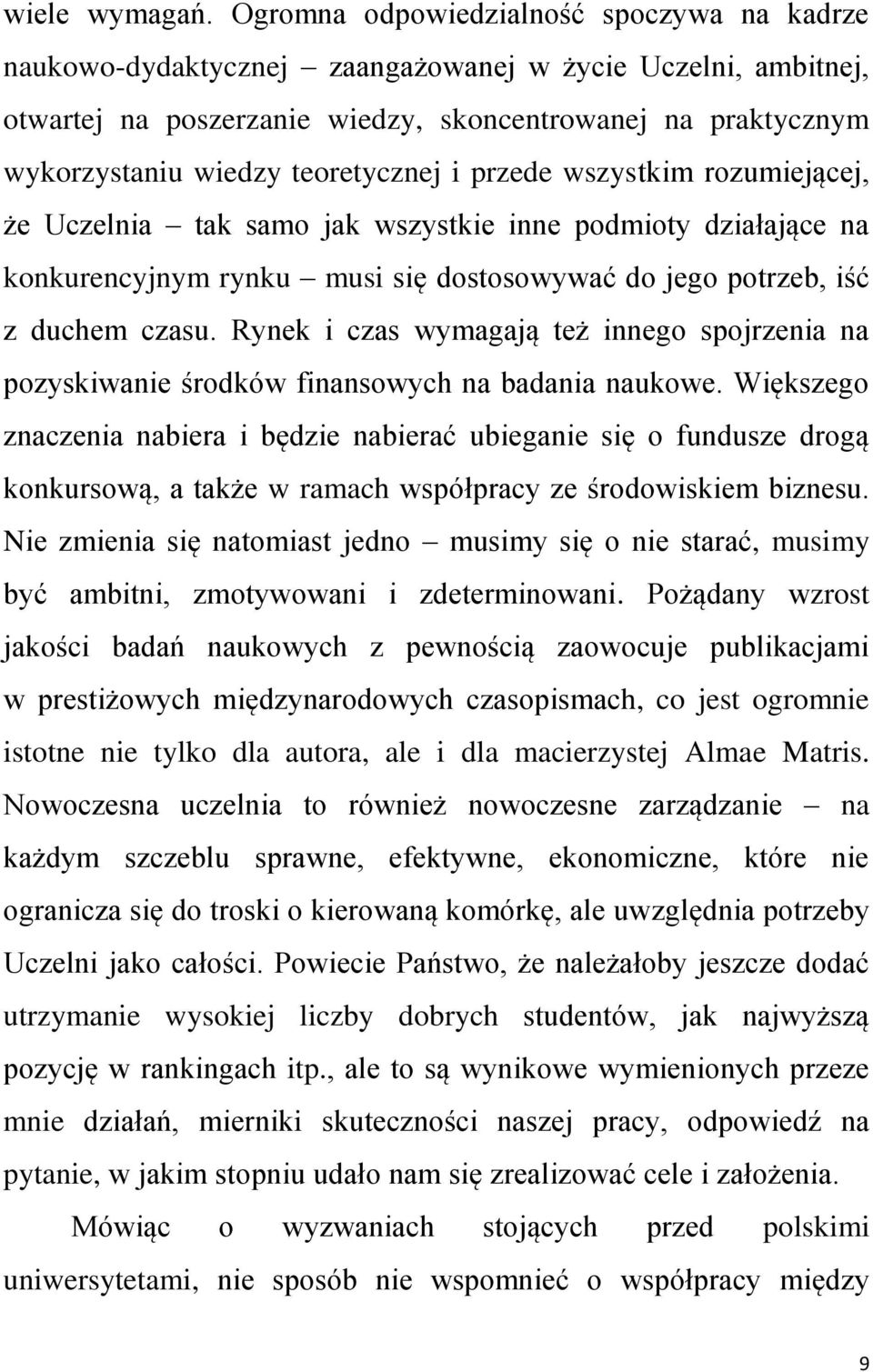 teoretycznej i przede wszystkim rozumiejącej, że Uczelnia tak samo jak wszystkie inne podmioty działające na konkurencyjnym rynku musi się dostosowywać do jego potrzeb, iść z duchem czasu.