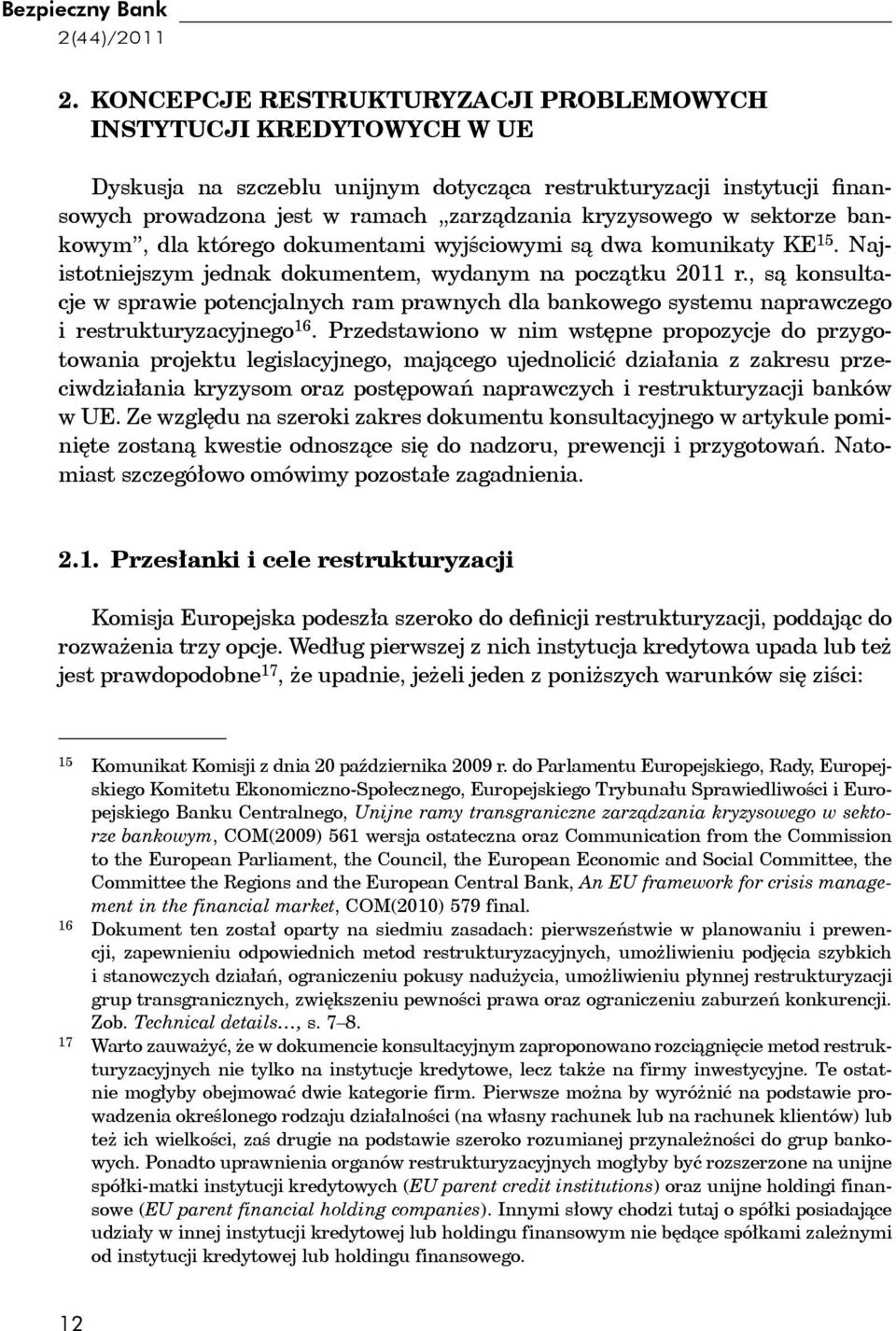 sektorze bankowym, dla którego dokumentami wyjściowymi są dwa komunikaty KE 15. Najistotniejszym jednak dokumentem, wydanym na początku 2011 r.