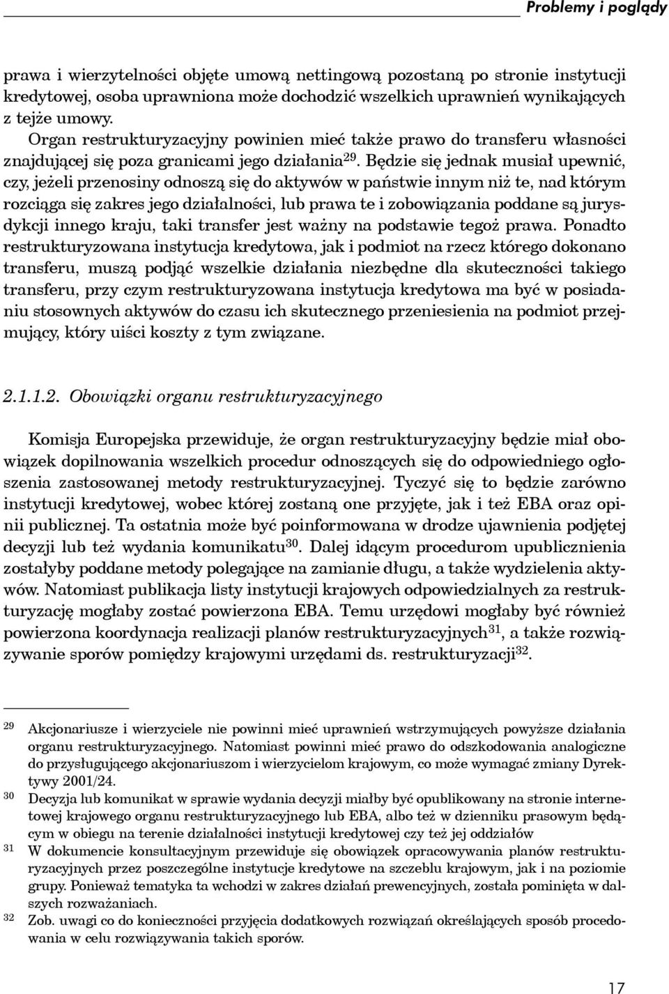 Będzie się jednak musiał upewnić, czy, jeżeli przenosiny odnoszą się do aktywów w państwie innym niż te, nad którym rozciąga się zakres jego działalności, lub prawa te i zobowiązania poddane są