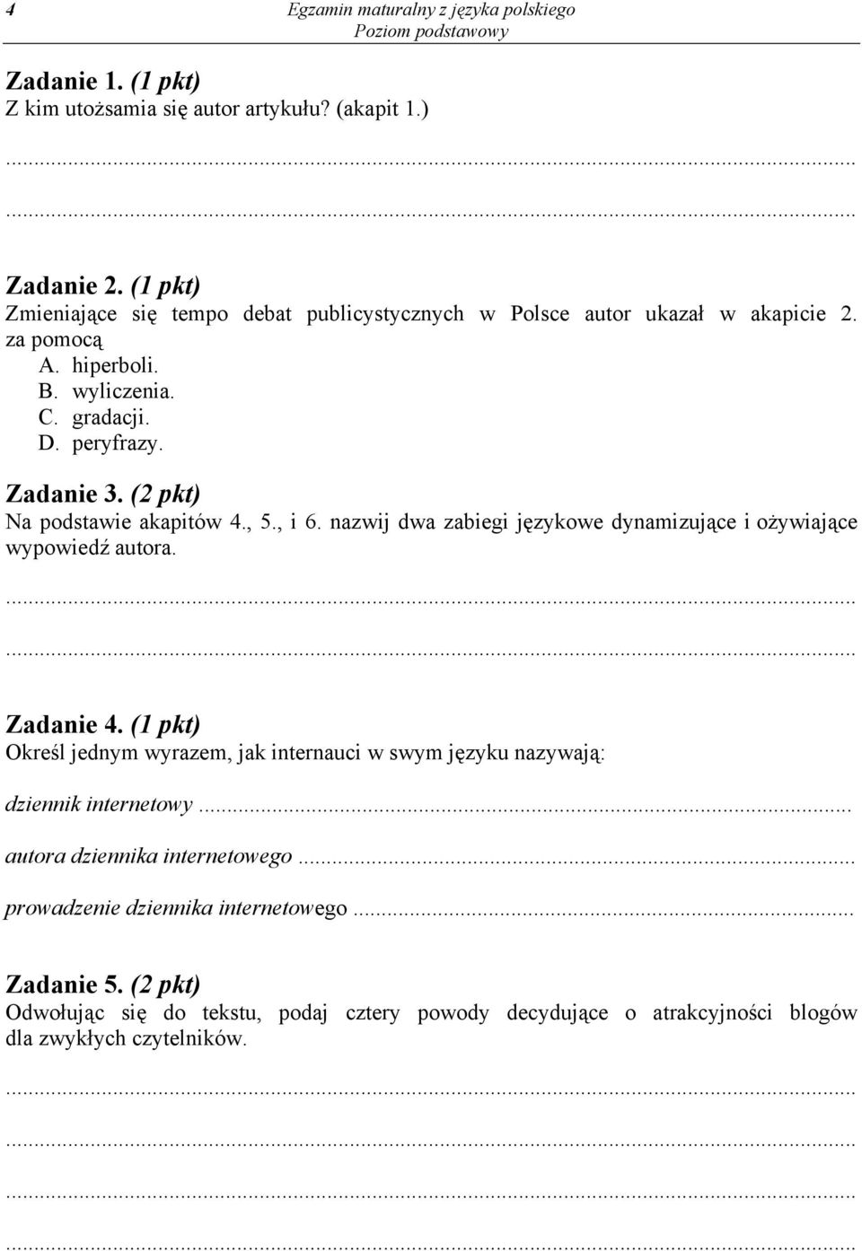 (2 pkt) Na podstawie akapitów 4., 5., i 6. nazwij dwa zabiegi językowe dynamizujące i ożywiające wypowiedź autora. Zadanie 4.