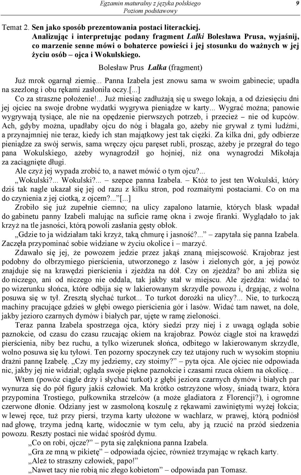 Bolesław Prus Lalka (fragment) Już mrok ogarnął ziemię... Panna Izabela jest znowu sama w swoim gabinecie; upadła na szezlong i obu rękami zasłoniła oczy.[...] Co za straszne położenie!