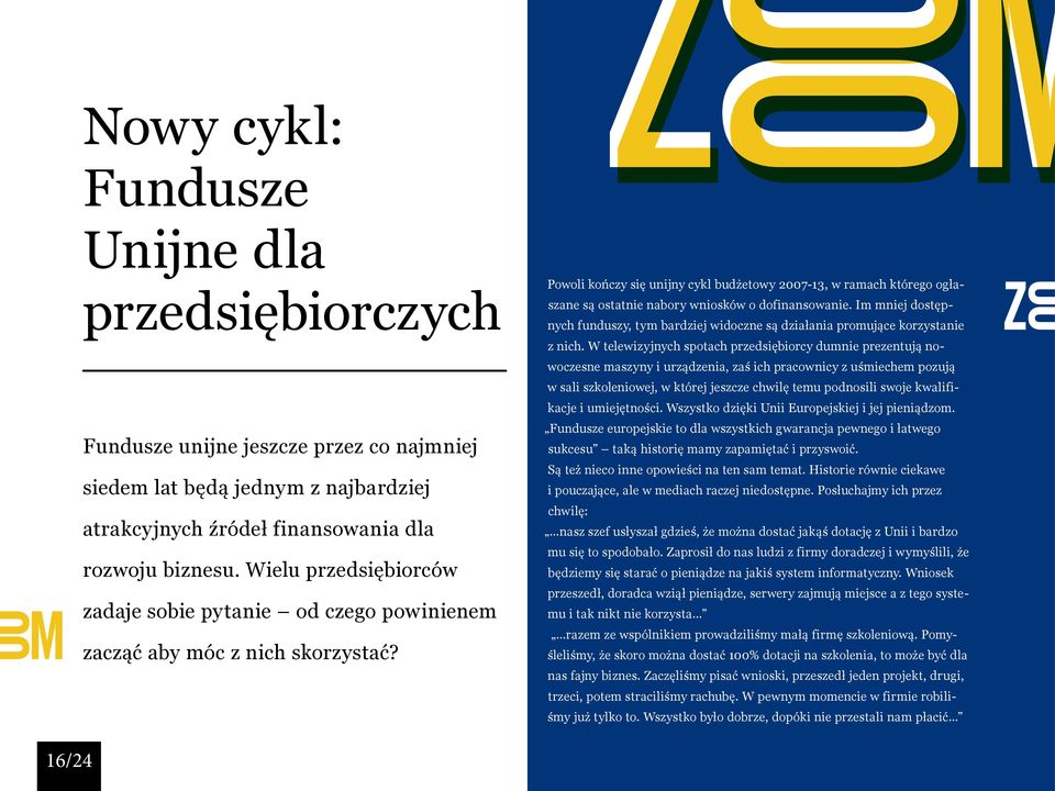 Powoli kończy się unijny cykl budżetowy 2007-13, w ramach którego ogłaszane są ostatnie nabory wniosków o dofinansowanie.