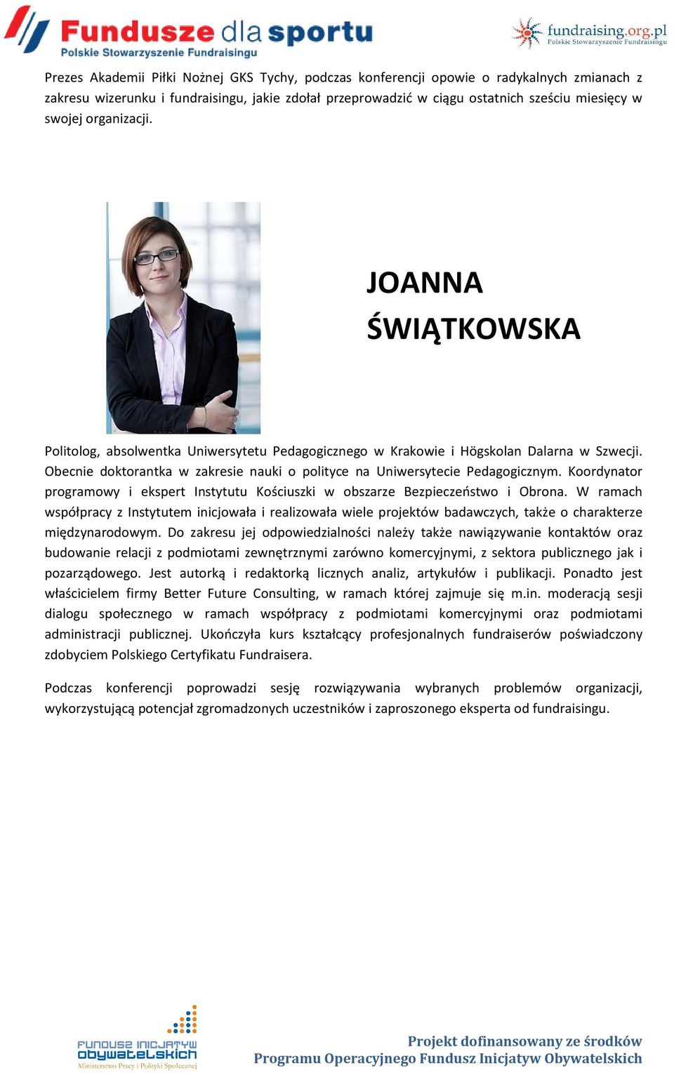 Obecnie doktorantka w zakresie nauki o polityce na Uniwersytecie Pedagogicznym. Koordynator programowy i ekspert Instytutu Kościuszki w obszarze Bezpieczeństwo i Obrona.