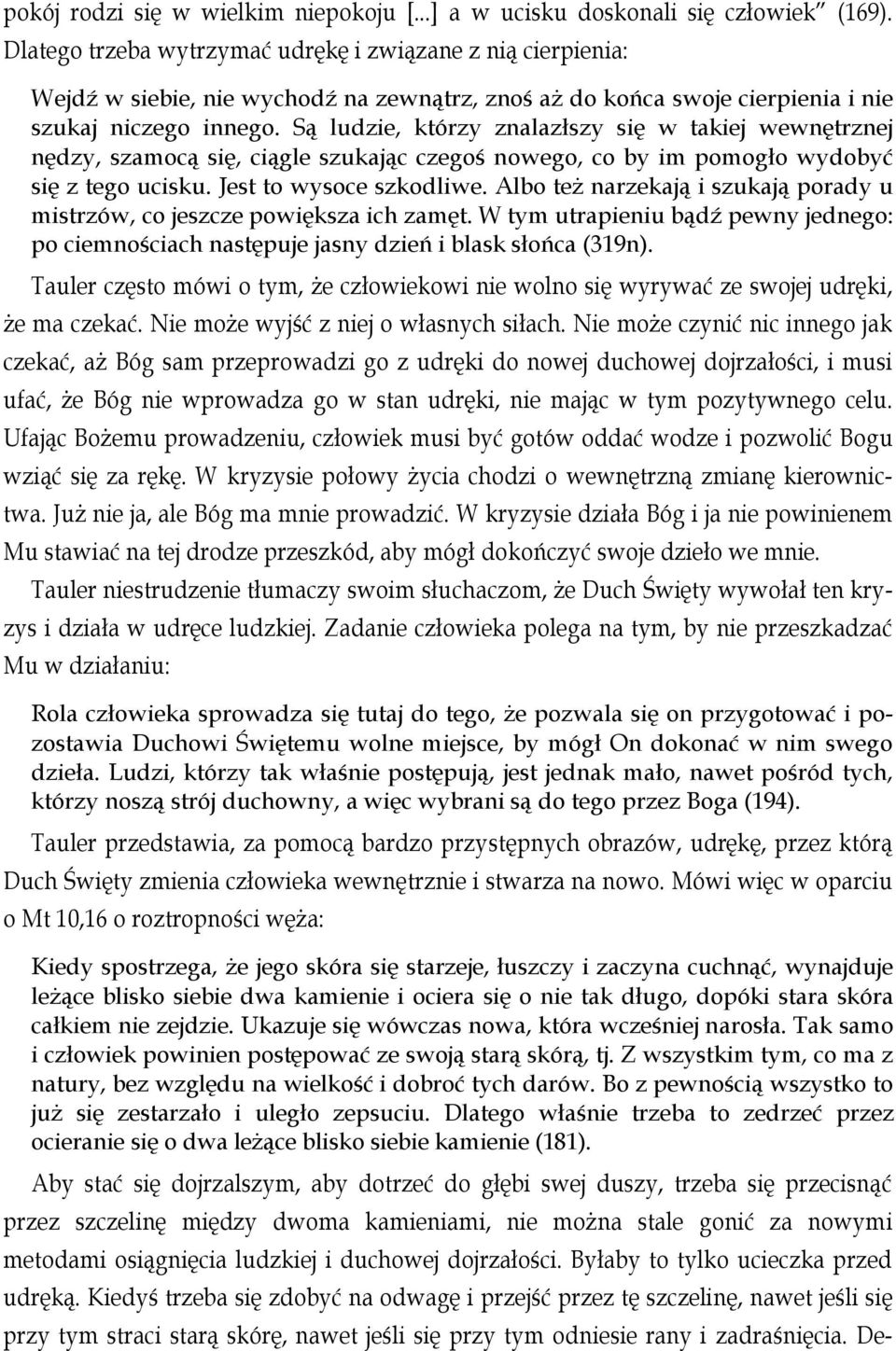 Są ludzie, którzy znalazłszy się w takiej wewnętrznej nędzy, szamocą się, ciągle szukając czegoś nowego, co by im pomogło wydobyć się z tego ucisku. Jest to wysoce szkodliwe.