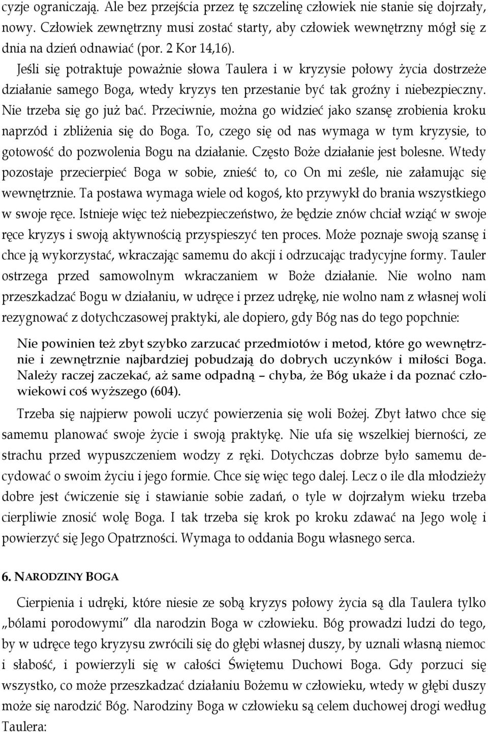 Nie trzeba się go już bać. Przeciwnie, można go widzieć jako szansę zrobienia kroku naprzód i zbliżenia się do Boga.