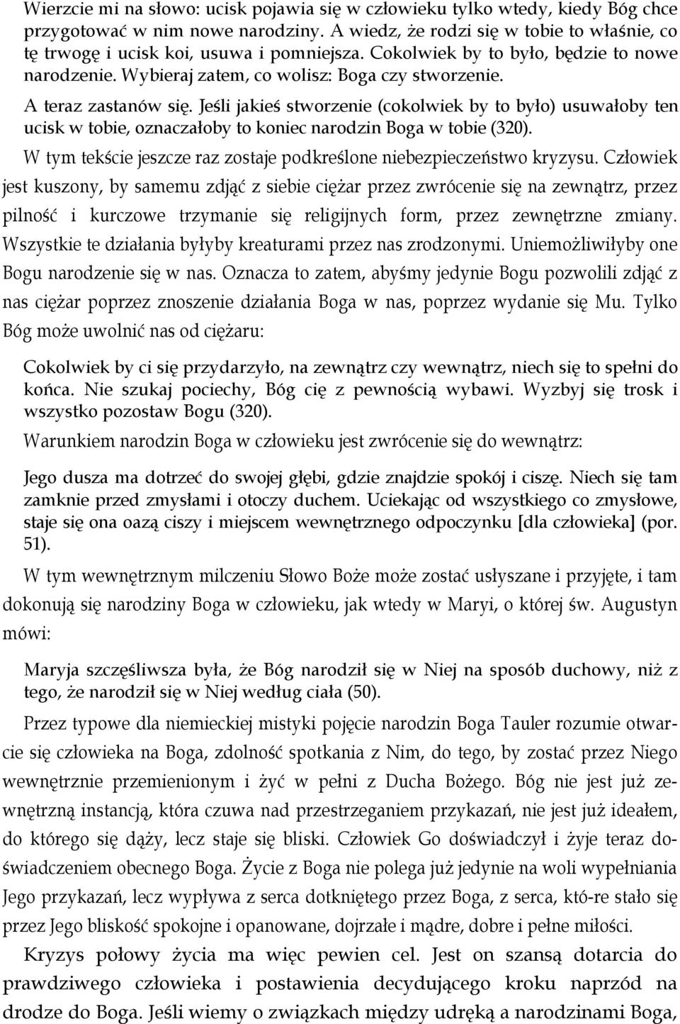 A teraz zastanów się. Jeśli jakieś stworzenie (cokolwiek by to było) usuwałoby ten ucisk w tobie, oznaczałoby to koniec narodzin Boga w tobie (320).