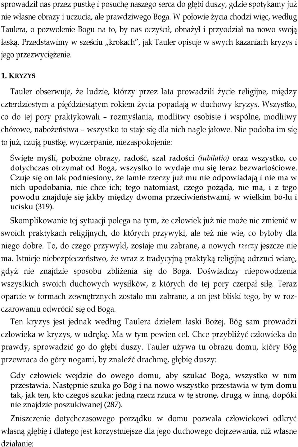 Przedstawimy w sześciu krokach, jak Tauler opisuje w swych kazaniach kryzys i jego przezwyciężenie. 1.