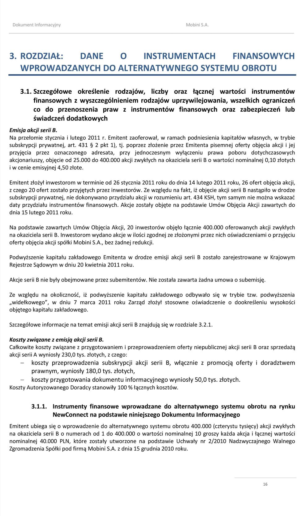 finansowych oraz zabezpieczeo lub świadczeo dodatkowych Emisja akcji serii B. Na przełomie stycznia i lutego 2011 r.