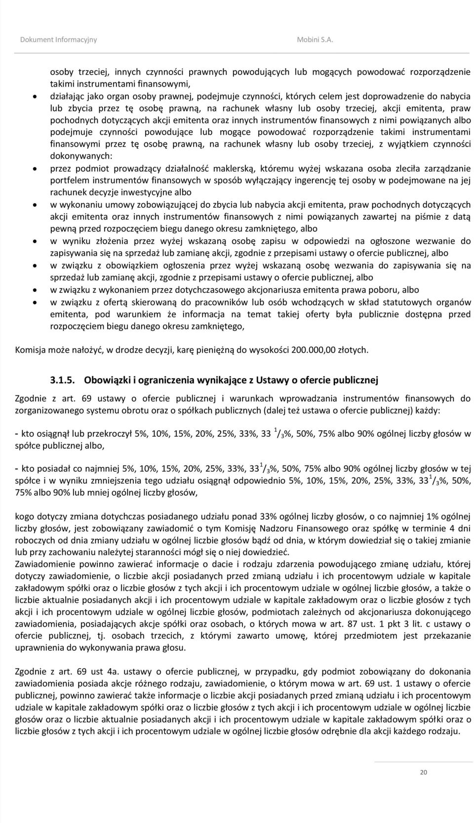 z nimi powiązanych albo podejmuje czynności powodujące lub mogące powodowad rozporządzenie takimi instrumentami finansowymi przez tę osobę prawną, na rachunek własny lub osoby trzeciej, z wyjątkiem