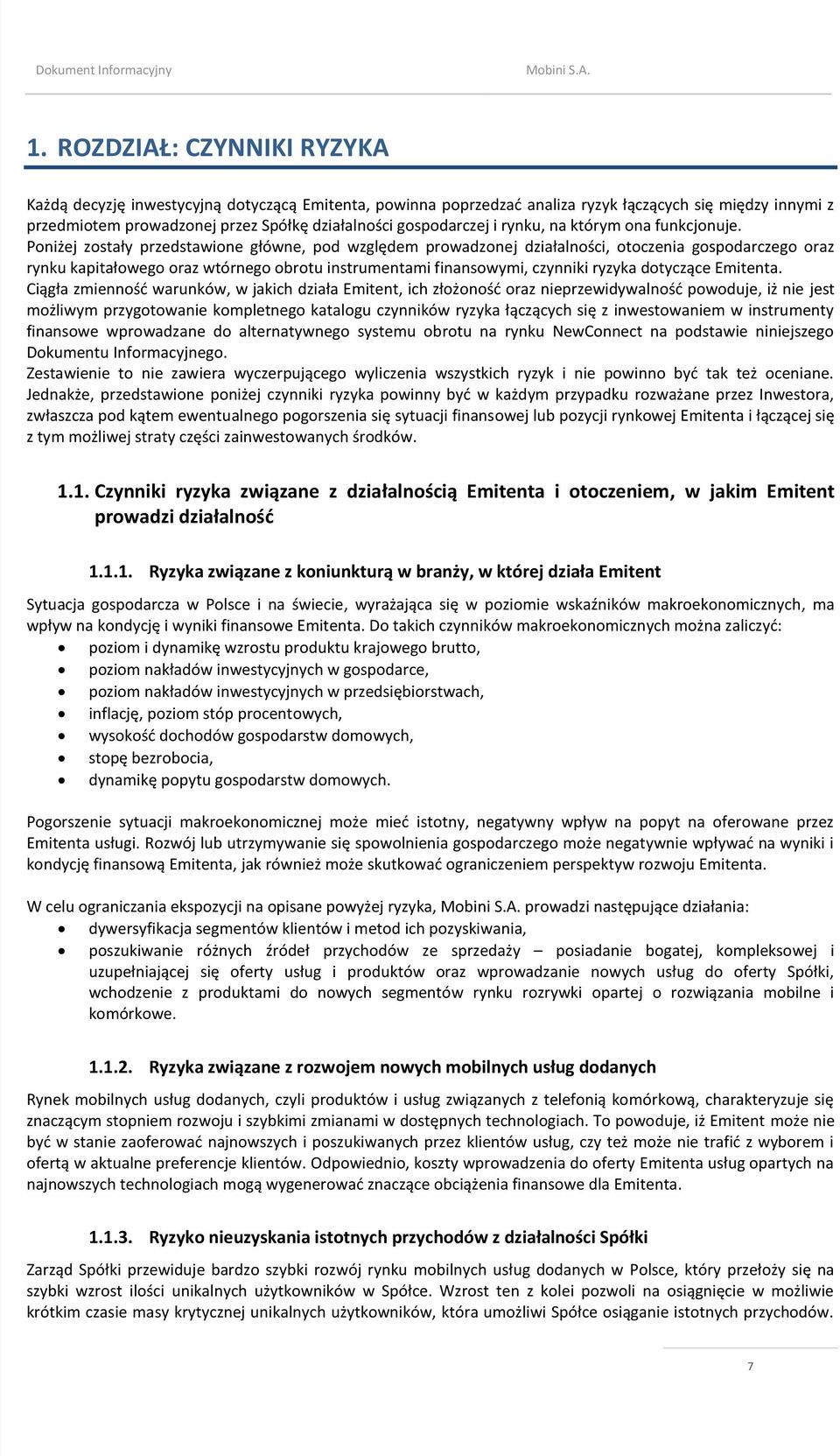 Poniżej zostały przedstawione główne, pod względem prowadzonej działalności, otoczenia gospodarczego oraz rynku kapitałowego oraz wtórnego obrotu instrumentami finansowymi, czynniki ryzyka dotyczące