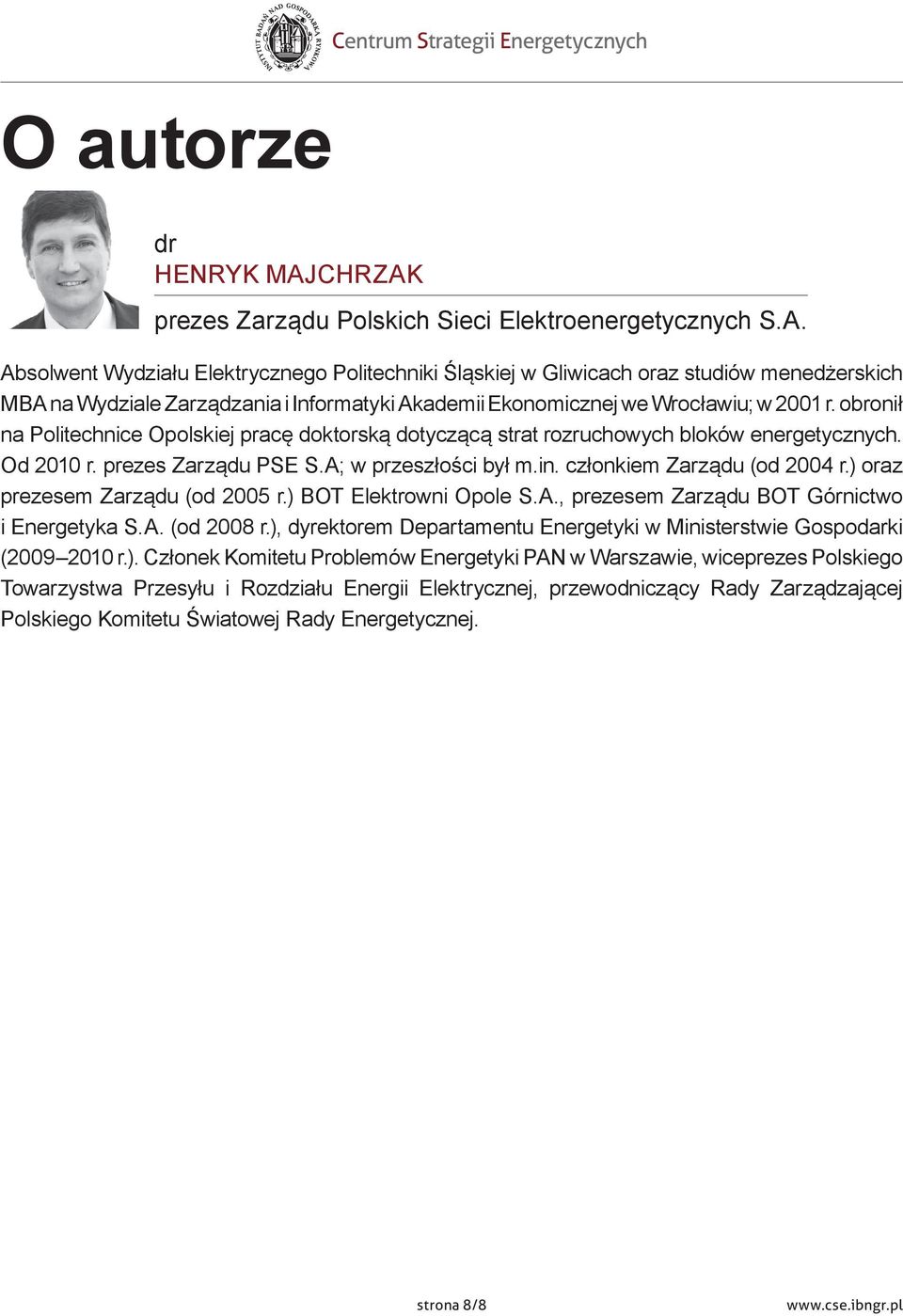 obronił na Politechnice Opolskiej pracę doktorską dotyczącą strat rozruchowych bloków energetycznych. Od 2010 r. prezes Zarządu PSE S.A; w przeszłości był m.in. członkiem Zarządu (od 2004 r.