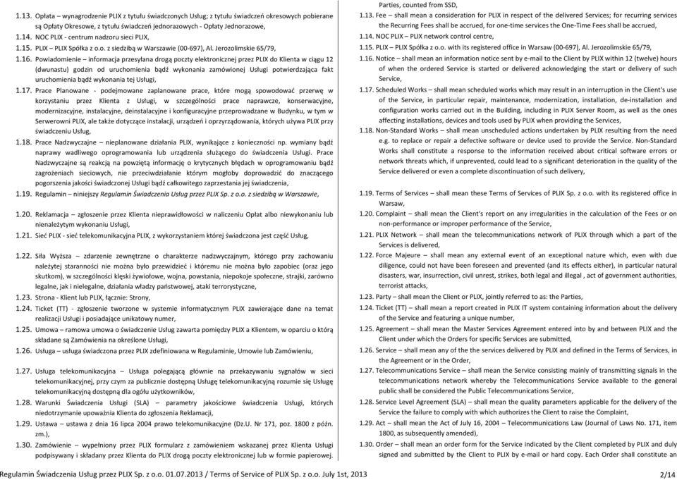 Fee shall mean a consideration for PLIX in respect of the delivered Services; for recurring services the ecurring Fees shall be accrued, for one- time services the One- Time Fees shall be accrued, 1.