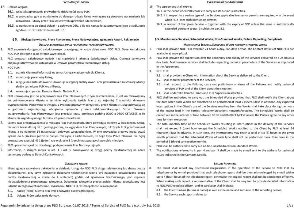 w odniesieniu do danej Usługi z upływem OSU, o ile nie nastąpiło automatyczne jego przedłużenie zgodnie ust. 3 z zastrzeżeniem ust. 8.1.