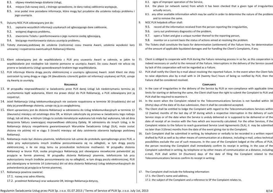 zapisania wszystkich informacji uzyskanych od zgłaszającego dane zakłócenie, 9.2. wstępnej diagnozy problemu, 9.3. stworzenia Ticketu i poinformowania o jego numerze osobę zgłaszającą, 9.4.