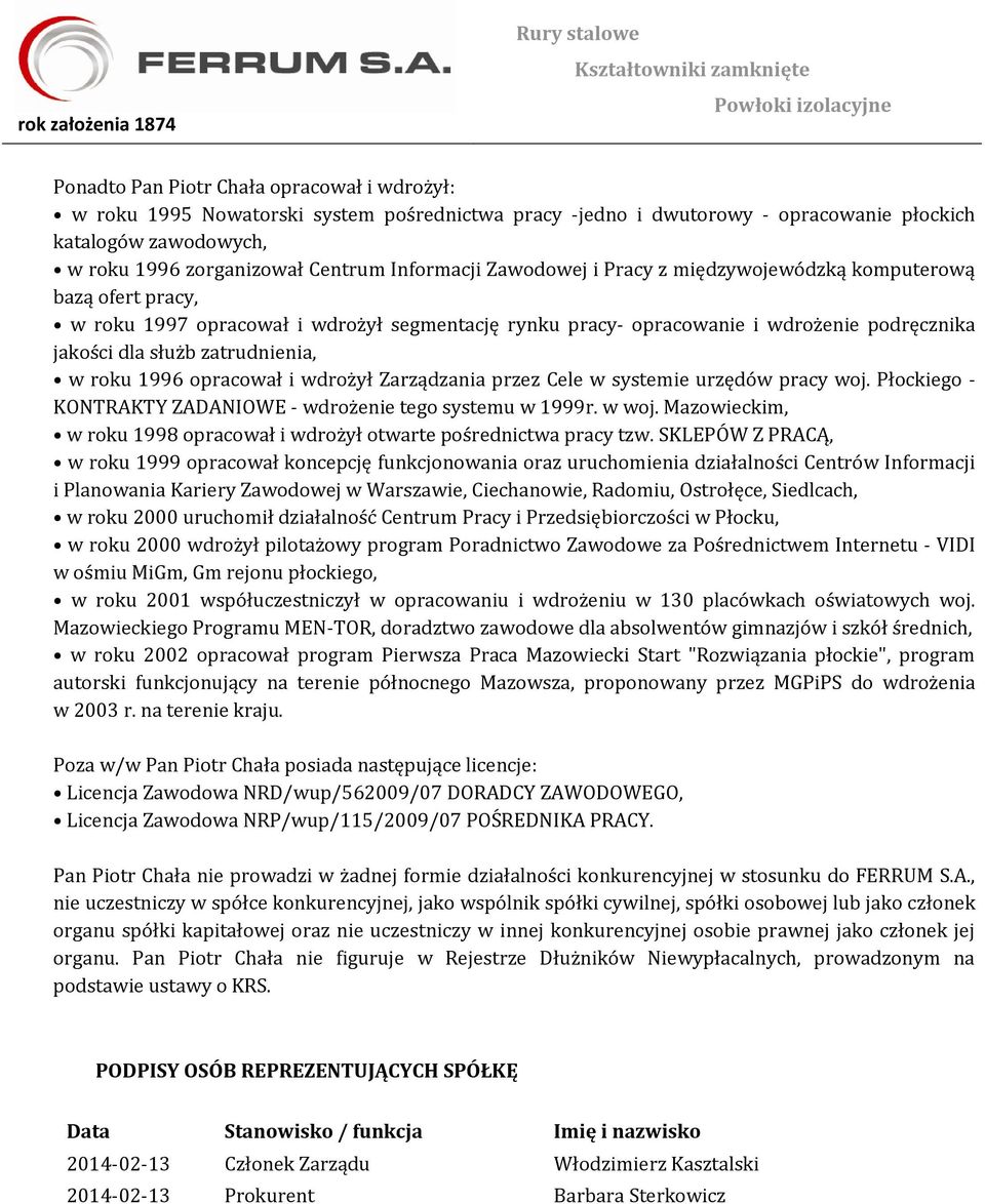 zatrudnienia, w roku 1996 opracował i wdrożył Zarządzania przez Cele w systemie urzędów pracy woj. Płockiego - KONTRAKTY ZADANIOWE - wdrożenie tego systemu w 1999r. w woj.