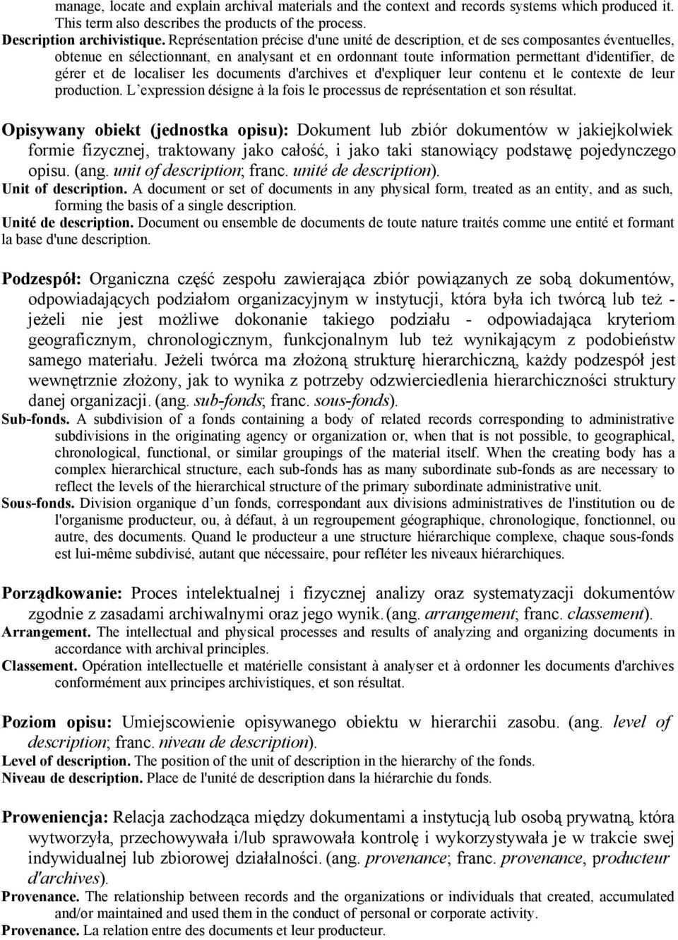 localiser les documents d'archives et d'expliquer leur contenu et le contexte de leur production. L expression désigne à la fois le processus de représentation et son résultat.