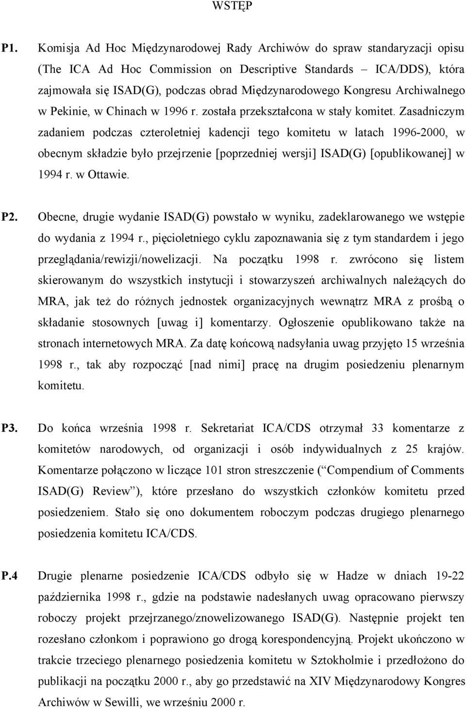 Kongresu Archiwalnego w Pekinie, w Chinach w 1996 r. została przekształcona w stały komitet.