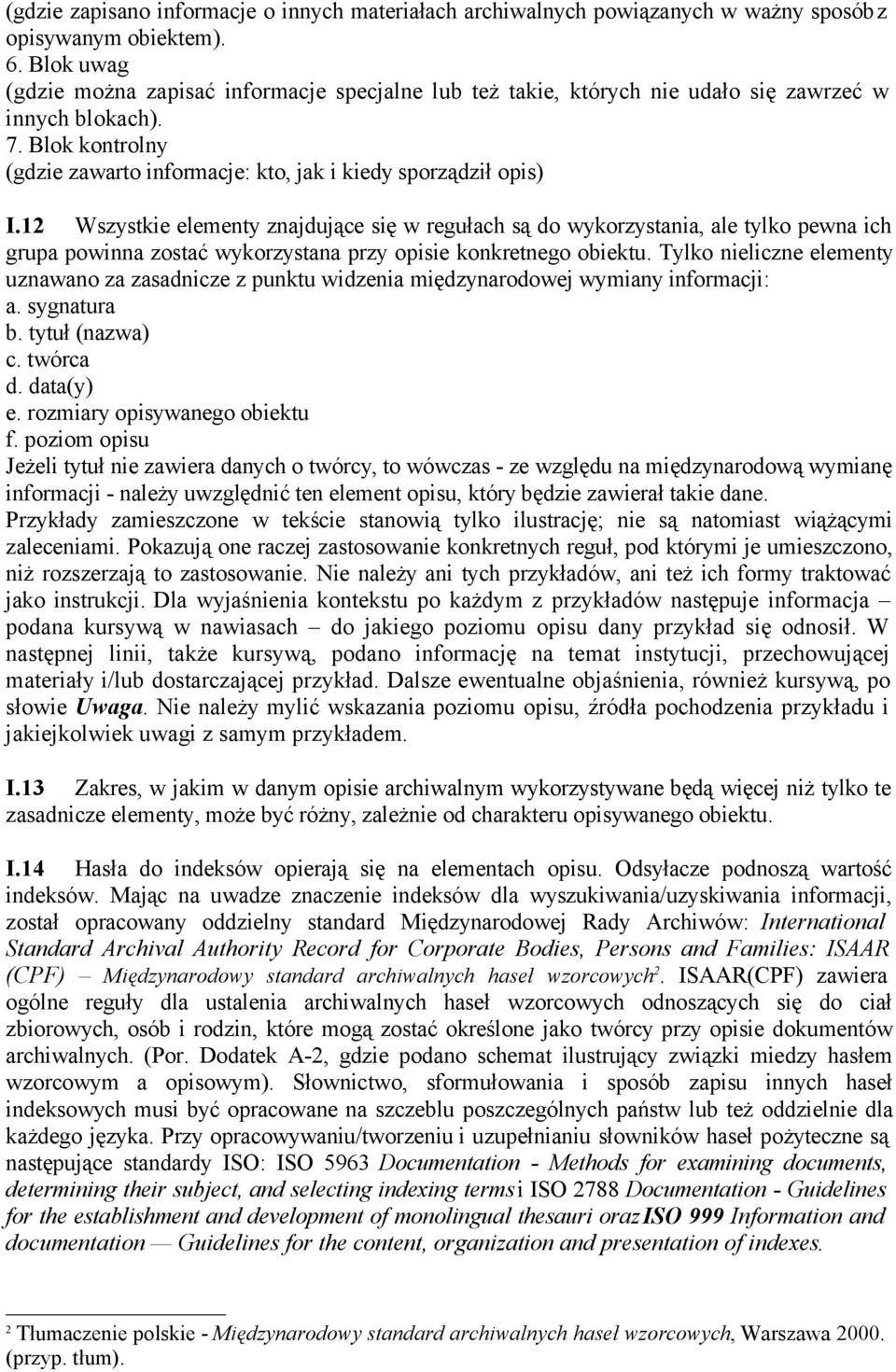 12 Wszystkie elementy znajdujące się w regułach są do wykorzystania, ale tylko pewna ich grupa powinna zostać wykorzystana przy opisie konkretnego obiektu.