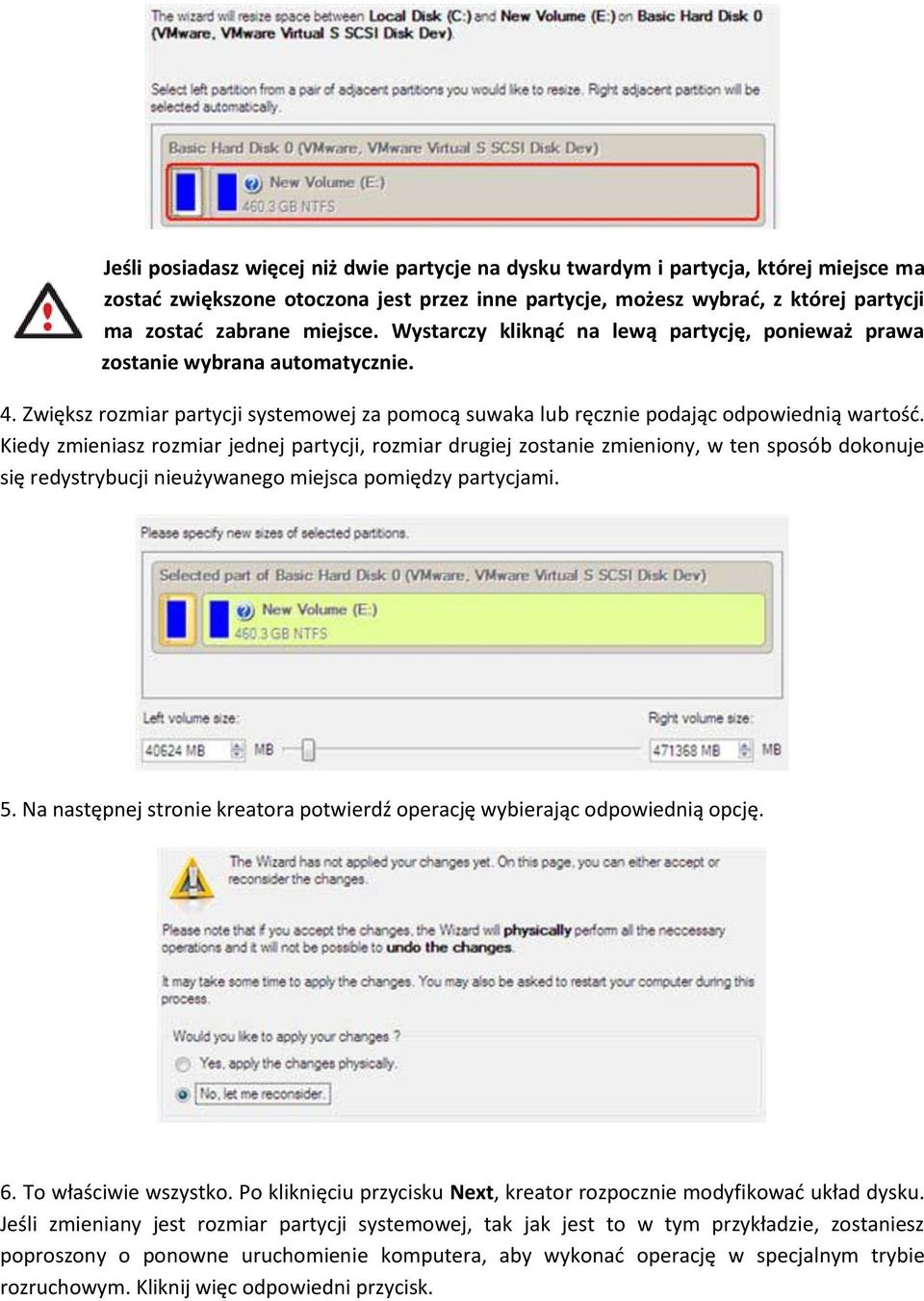 Kiedy zmieniasz rozmiar jednej partycji, rozmiar drugiej zostanie zmieniony, w ten sposób dokonuje się redystrybucji nieużywanego miejsca pomiędzy partycjami. 5.