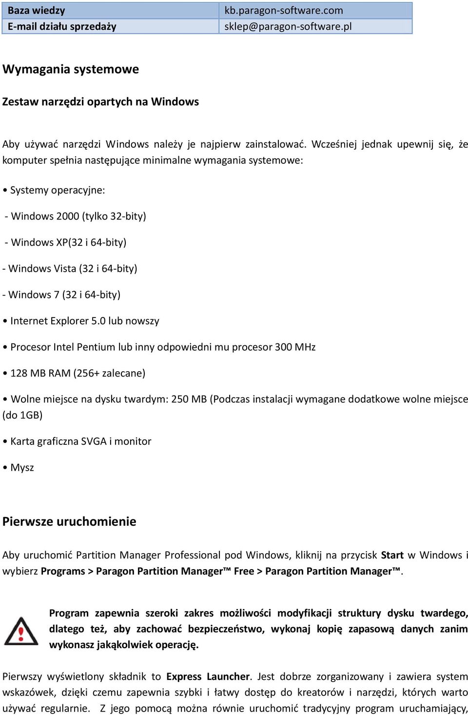 Wcześniej jednak upewnij się, że komputer spełnia następujące minimalne wymagania systemowe: Systemy operacyjne: - Windows 2000 (tylko 32-bity) - Windows XP(32 i 64-bity) - Windows Vista (32 i