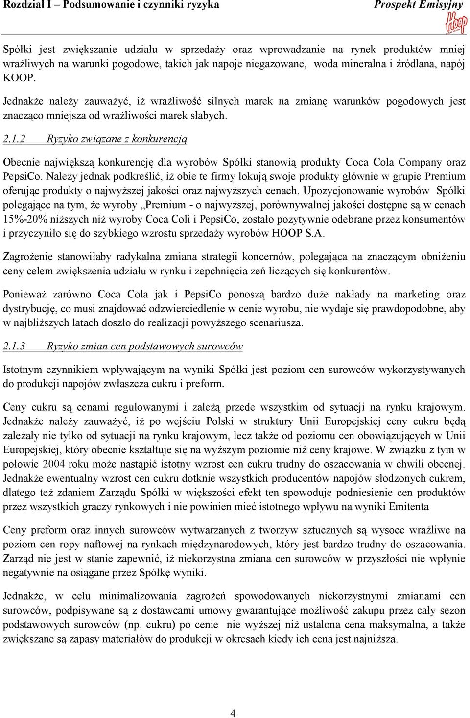 2 Ryzyko związane z konkurencją Obecnie największą konkurencję dla wyrobów Spółki stanowią produkty Coca Cola Company oraz PepsiCo.