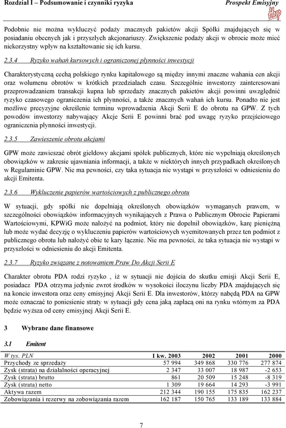 4 Ryzyko wahań kursowych i ograniczonej płynności inwestycji Charakterystyczną cechą polskiego rynku kapitałowego są między innymi znaczne wahania cen akcji oraz wolumenu obrotów w krótkich