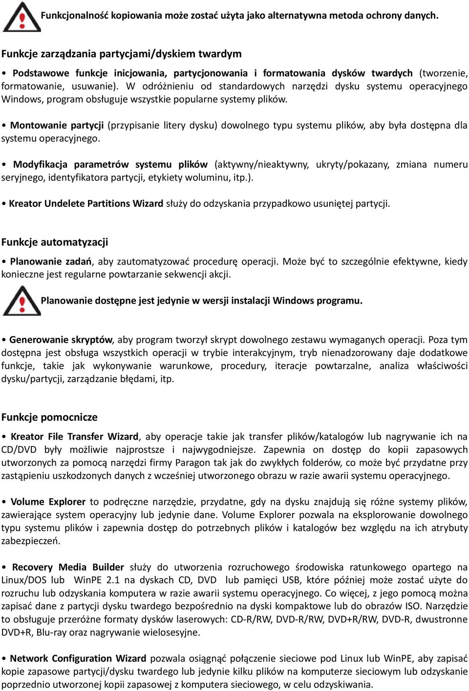 W odróżnieniu od standardowych narzędzi dysku systemu operacyjnego Windows, program obsługuje wszystkie popularne systemy plików.