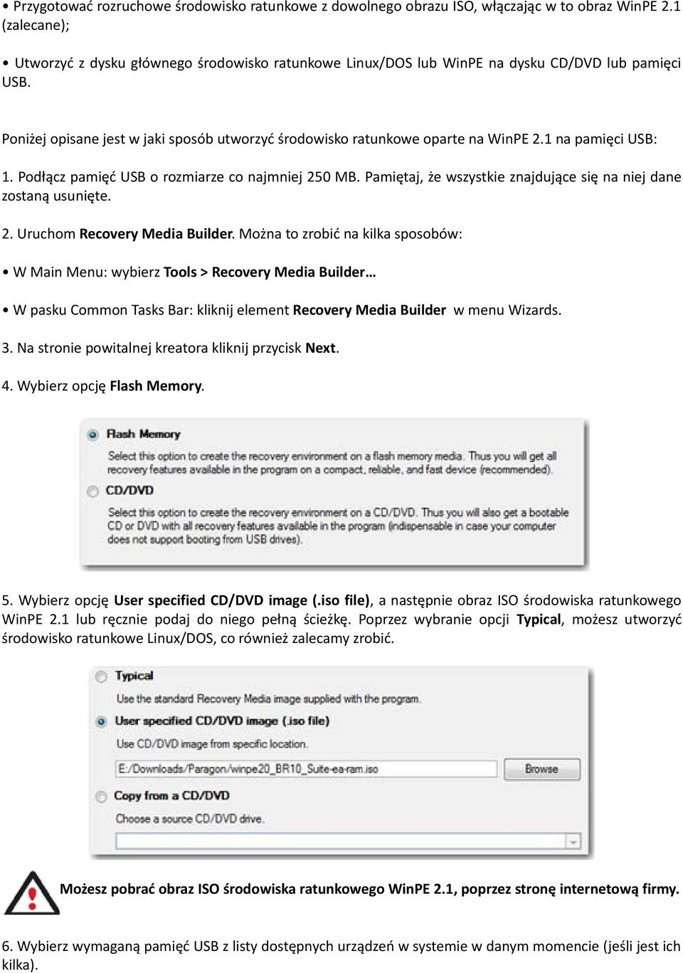 1 na pamięci USB: 1. Podłącz pamięć USB o rozmiarze co najmniej 250 MB. Pamiętaj, że wszystkie znajdujące się na niej dane zostaną usunięte. 2. Uruchom Recovery Media Builder.