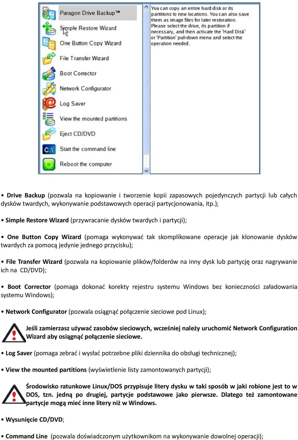 przycisku); File Transfer Wizard (pozwala na kopiowanie plików/folderów na inny dysk lub partycję oraz nagrywanie ich na CD/DVD); Boot Corrector (pomaga dokonać korekty rejestru systemu Windows bez