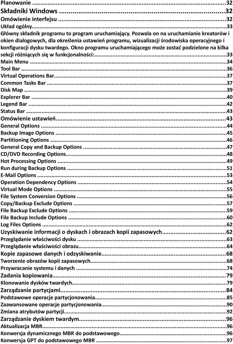 Okno programu uruchamiającego może zostać podzielone na kilka sekcji różniących się w funkcjonalności:...33 Main Menu...34 Tool Bar...36 Virtual Operations Bar...37 Common Tasks Bar...37 Disk Map.