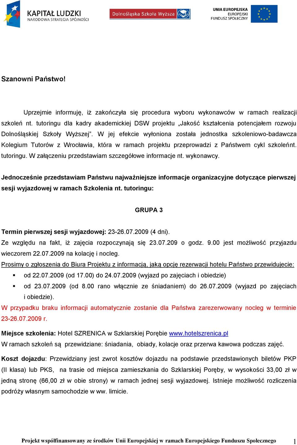 W jej efekcie wyłoniona została jednostka szkoleniowo-badawcza Kolegium Tutorów z Wrocławia, która w ramach projektu przeprowadzi z Państwem cykl szkoleńnt. tutoringu.