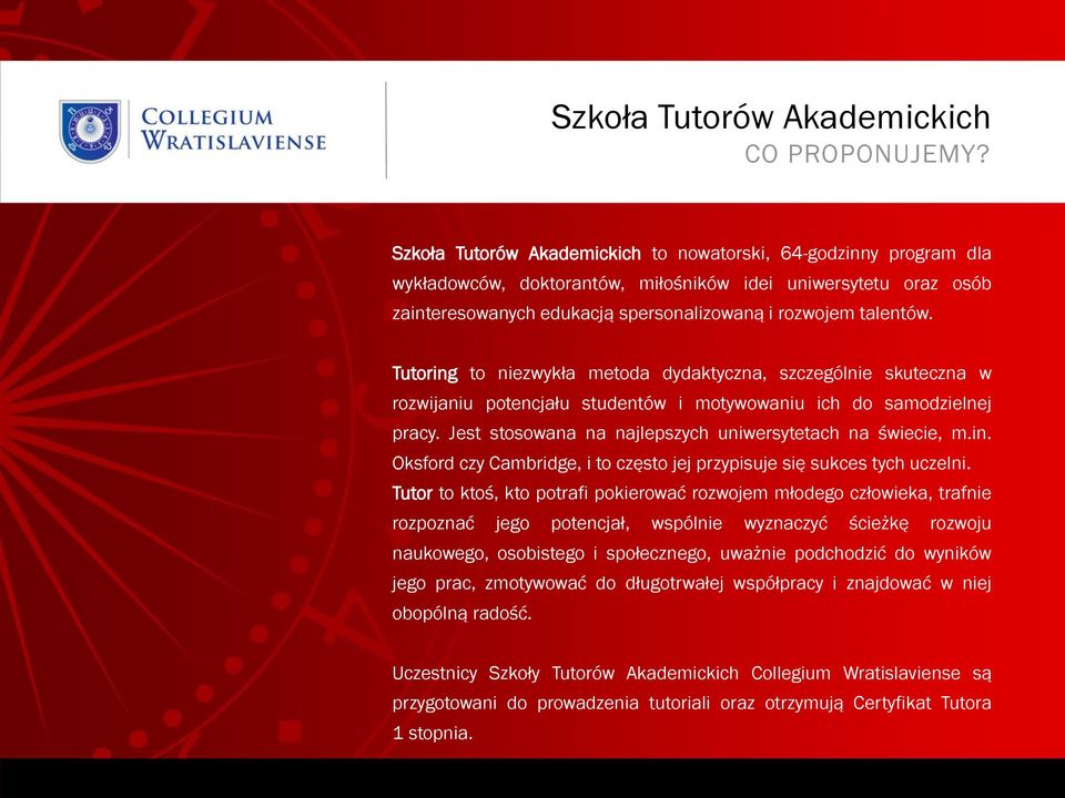 Tutoring to niezwykła metoda dydaktyczna, szczególnie skuteczna w rozwijaniu potencjału studentów i motywowaniu ich do samodzielnej pracy. Jest stosowana na najlepszych uniwersytetach na świecie, m.