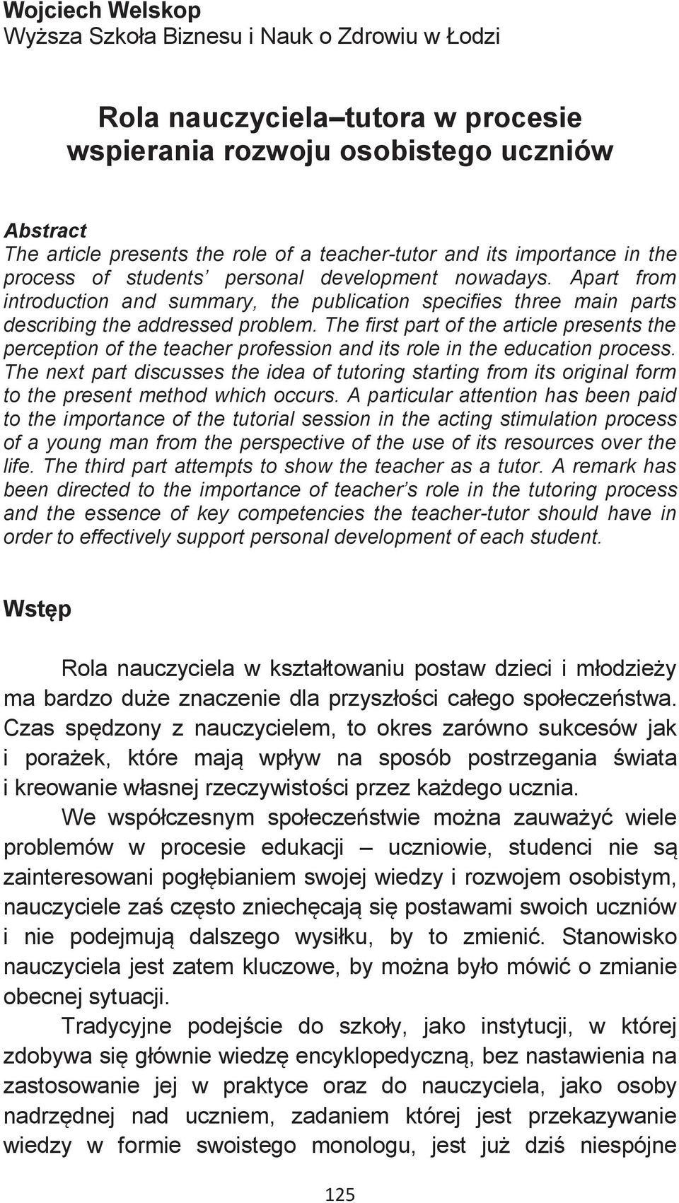 The first part of the article presents the perception of the teacher profession and its role in the education process.