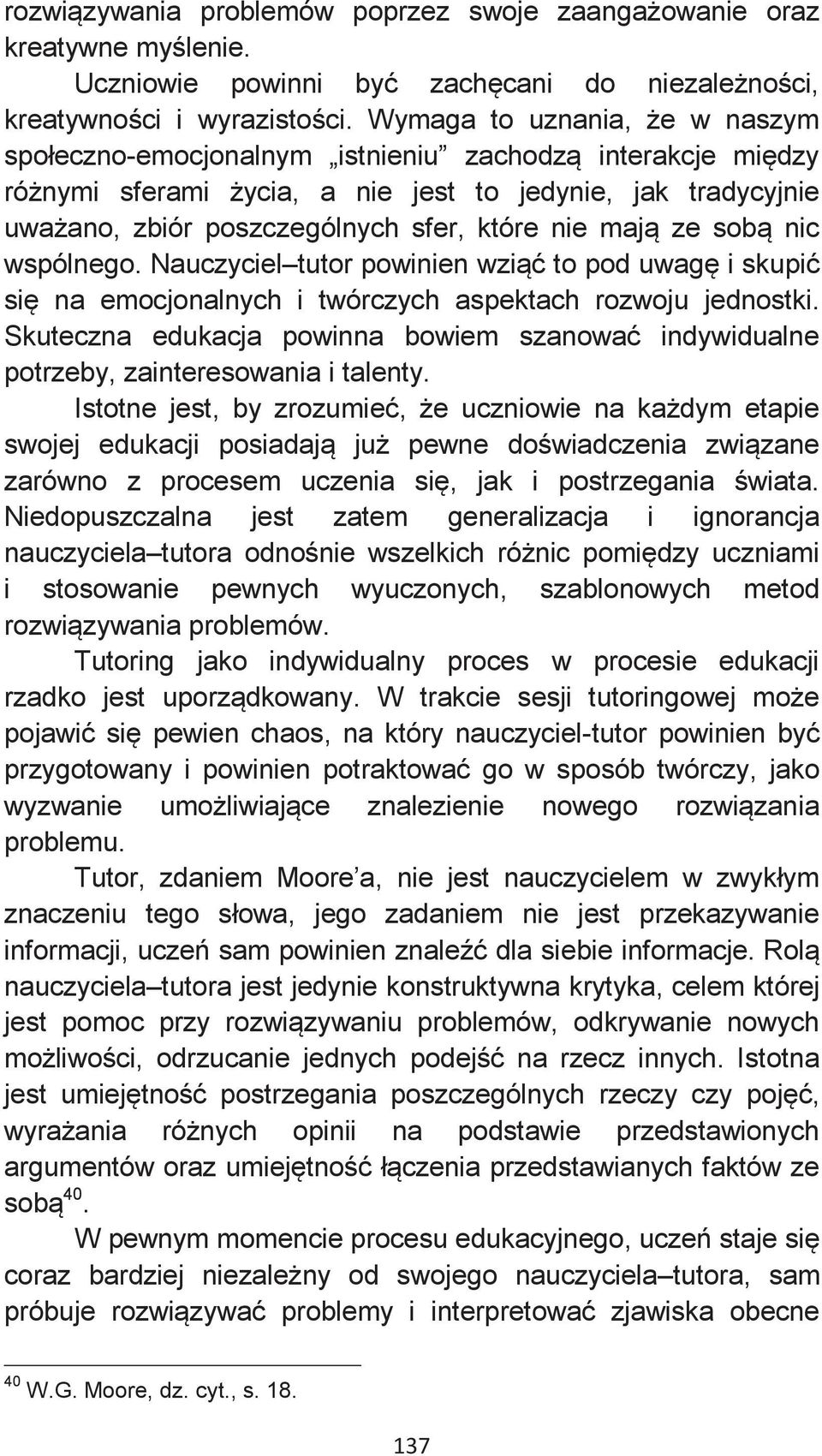 mają ze sobą nic wspólnego. Nauczyciel tutor powinien wziąć to pod uwagę i skupić się na emocjonalnych i twórczych aspektach rozwoju jednostki.