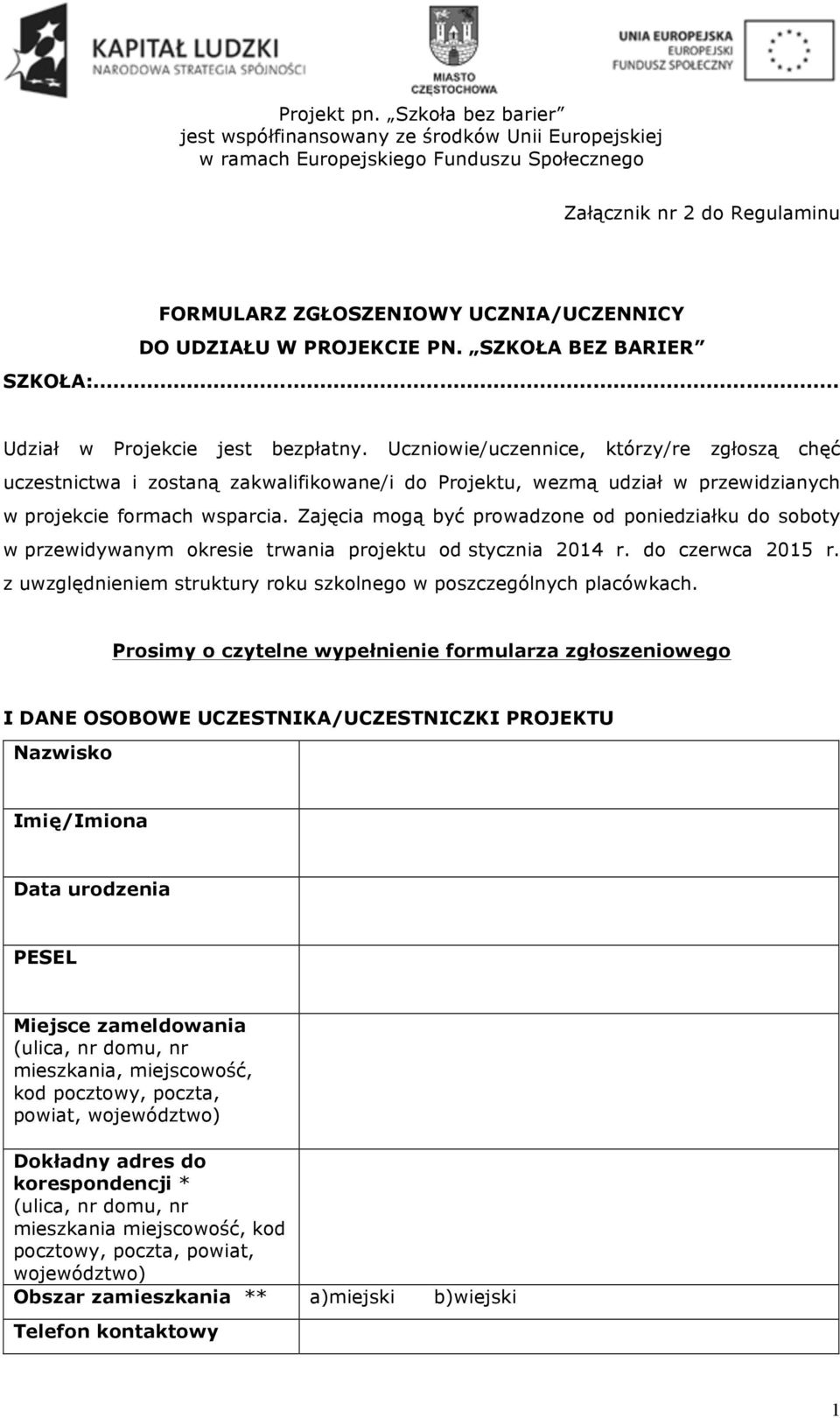 Zajęcia mogą być prowadzone od poniedziałku do soboty w przewidywanym okresie trwania projektu od stycznia 2014 r. do czerwca 2015 r.