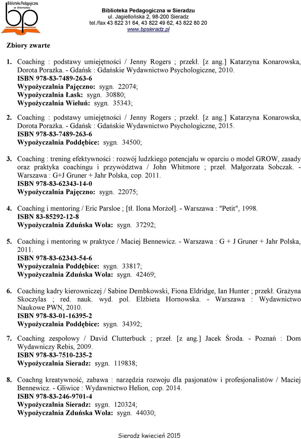 ] Katarzyna Konarowska, Dorota Porażka. - Gdańsk : Gdańskie Wydawnictwo Psychologiczne, 2015. ISBN 978-83-7489-263-6 Wypożyczalnia Poddębice: sygn. 34500; 3.