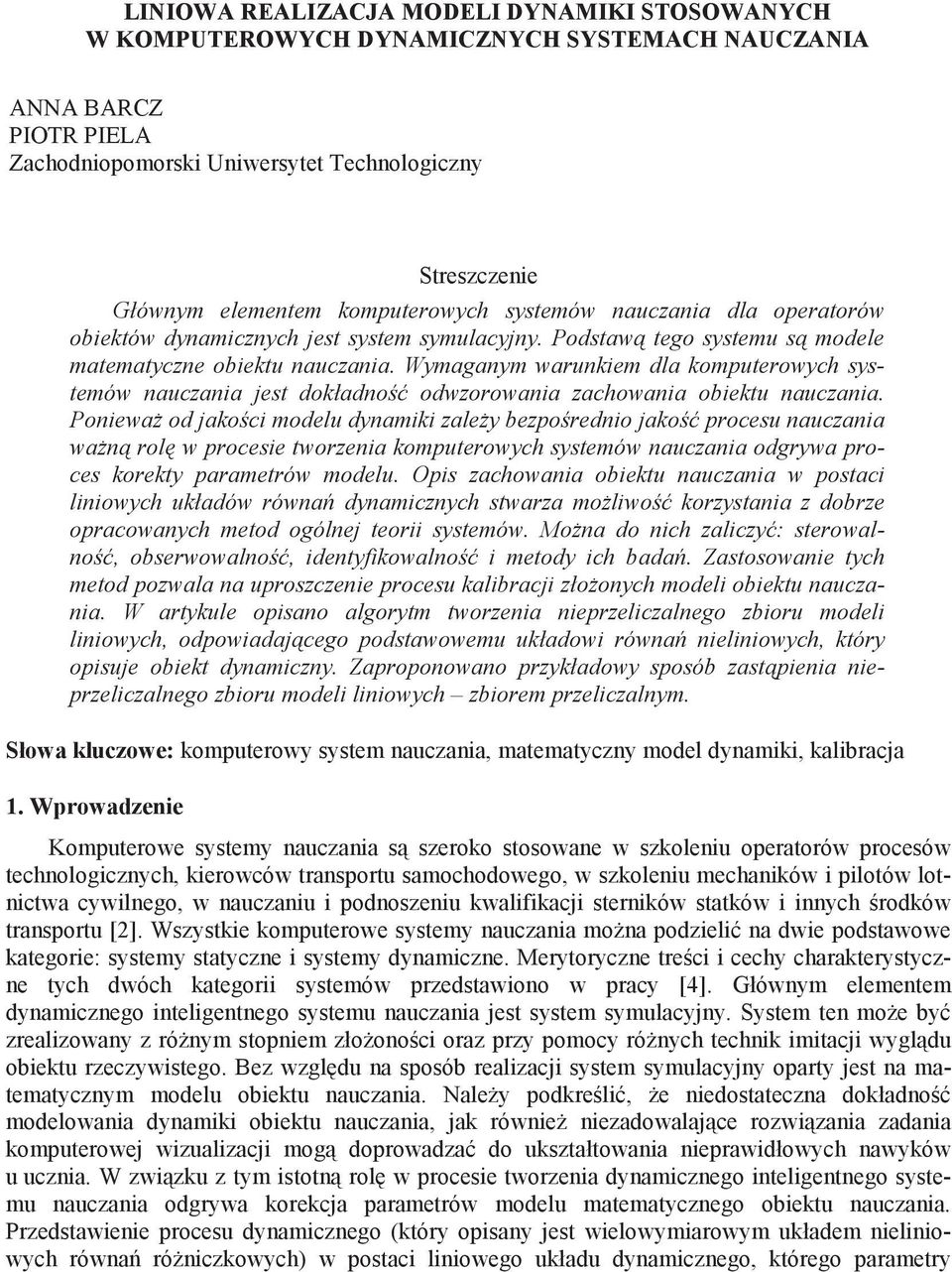 Wymaganym warunkiem dla komputerowych systemów nauczania est dokładno odwzorowania zachowania obiektu nauczania.